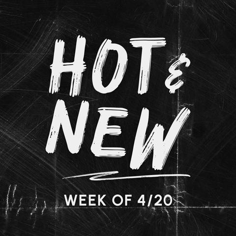 Hot & New: Week of 4/20/26